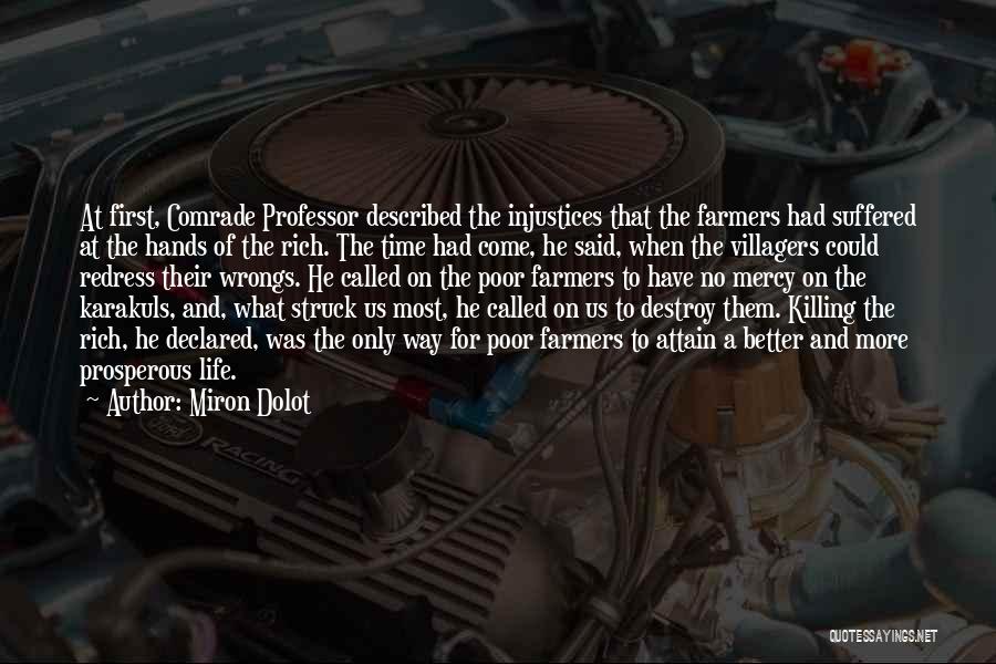 Miron Dolot Quotes: At First, Comrade Professor Described The Injustices That The Farmers Had Suffered At The Hands Of The Rich. The Time