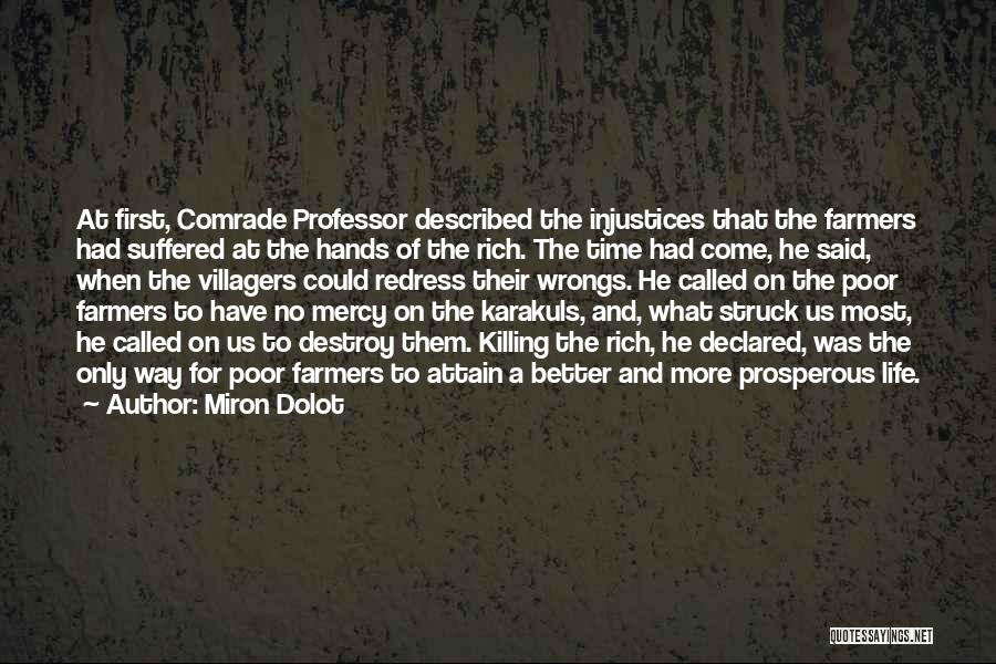 Miron Dolot Quotes: At First, Comrade Professor Described The Injustices That The Farmers Had Suffered At The Hands Of The Rich. The Time