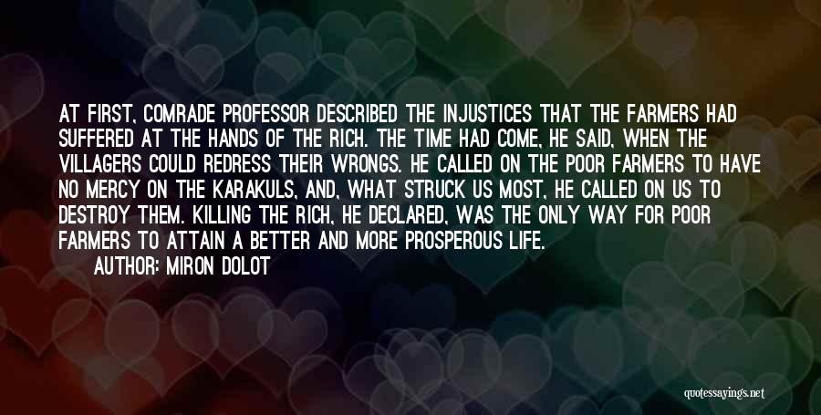 Miron Dolot Quotes: At First, Comrade Professor Described The Injustices That The Farmers Had Suffered At The Hands Of The Rich. The Time