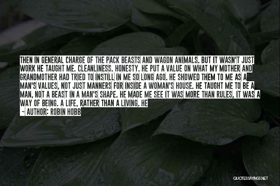 Robin Hobb Quotes: Then In General Charge Of The Pack Beasts And Wagon Animals. But It Wasn't Just Work He Taught Me. Cleanliness.