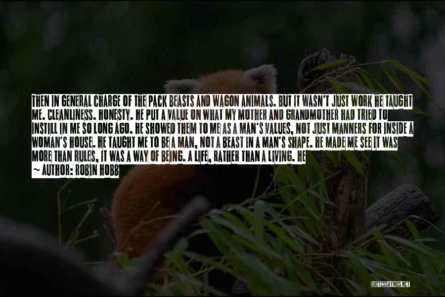 Robin Hobb Quotes: Then In General Charge Of The Pack Beasts And Wagon Animals. But It Wasn't Just Work He Taught Me. Cleanliness.