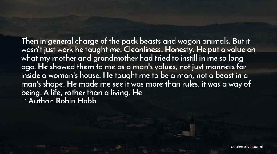 Robin Hobb Quotes: Then In General Charge Of The Pack Beasts And Wagon Animals. But It Wasn't Just Work He Taught Me. Cleanliness.