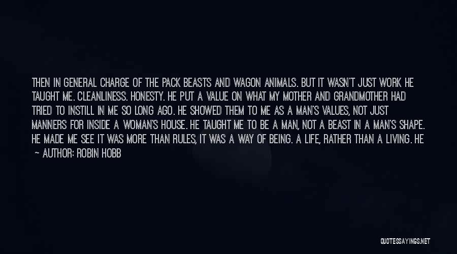 Robin Hobb Quotes: Then In General Charge Of The Pack Beasts And Wagon Animals. But It Wasn't Just Work He Taught Me. Cleanliness.