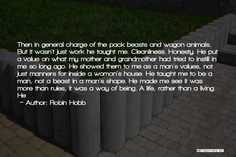 Robin Hobb Quotes: Then In General Charge Of The Pack Beasts And Wagon Animals. But It Wasn't Just Work He Taught Me. Cleanliness.