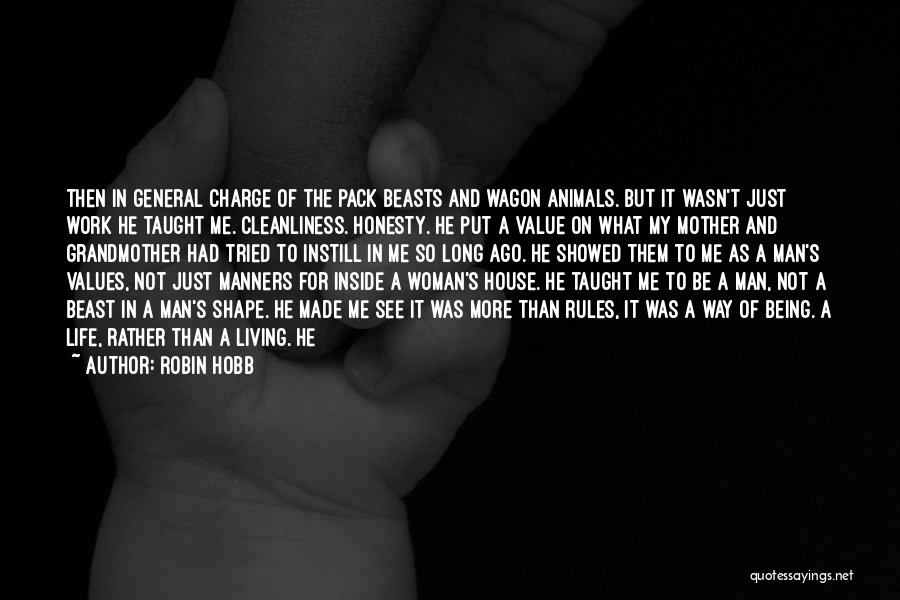 Robin Hobb Quotes: Then In General Charge Of The Pack Beasts And Wagon Animals. But It Wasn't Just Work He Taught Me. Cleanliness.