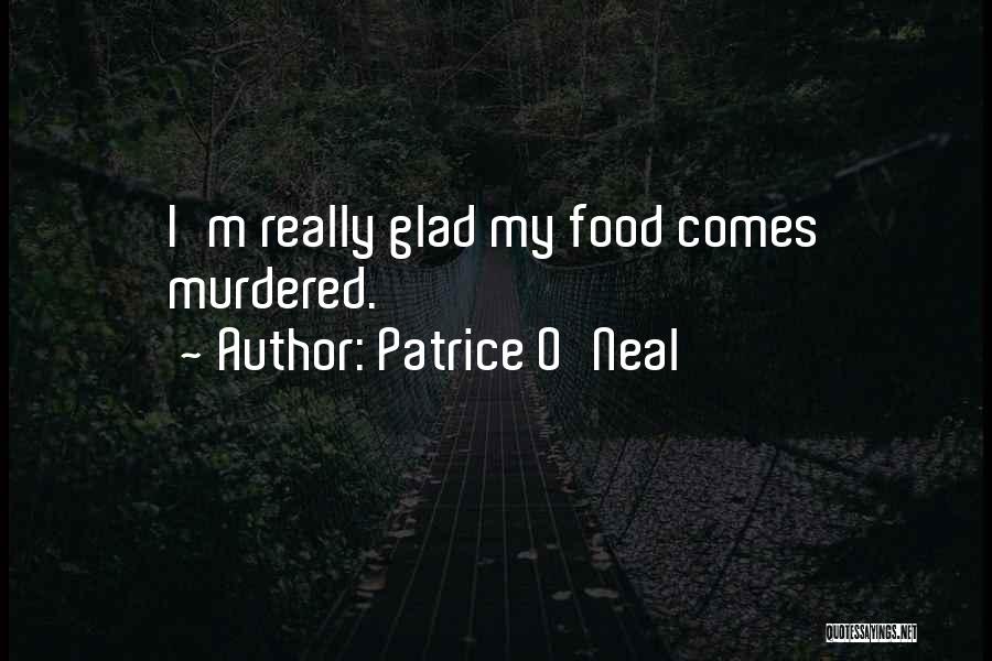 Patrice O'Neal Quotes: I'm Really Glad My Food Comes Murdered.