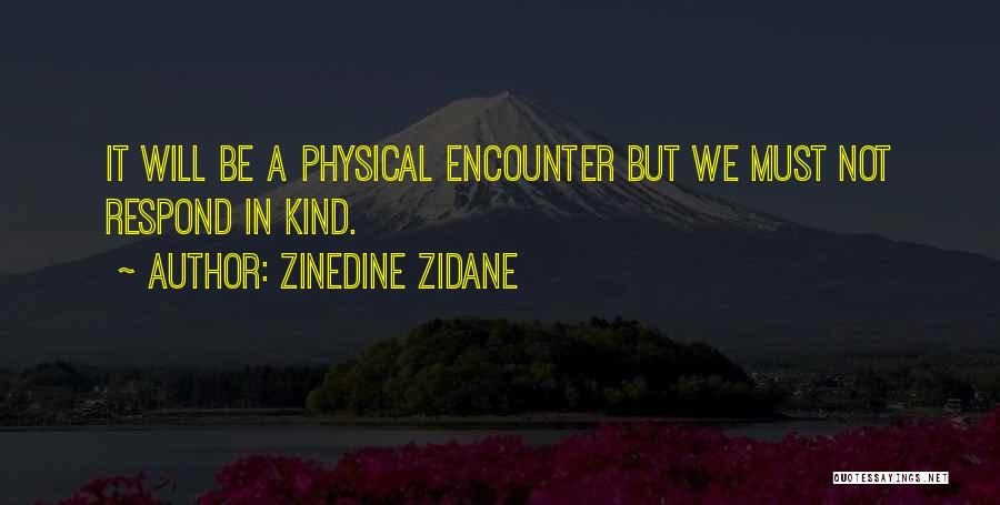 Zinedine Zidane Quotes: It Will Be A Physical Encounter But We Must Not Respond In Kind.