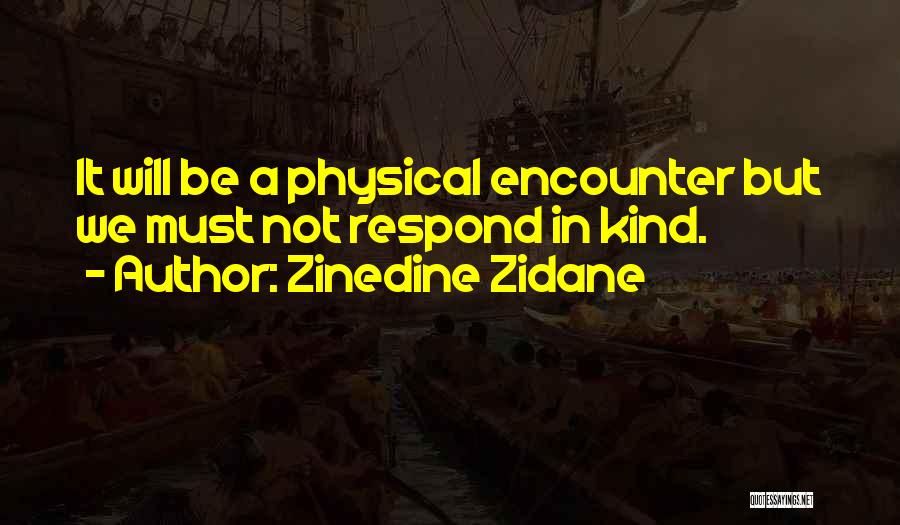 Zinedine Zidane Quotes: It Will Be A Physical Encounter But We Must Not Respond In Kind.