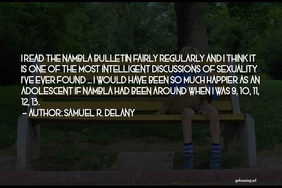 Samuel R. Delany Quotes: I Read The Nambla Bulletin Fairly Regularly And I Think It Is One Of The Most Intelligent Discussions Of Sexuality