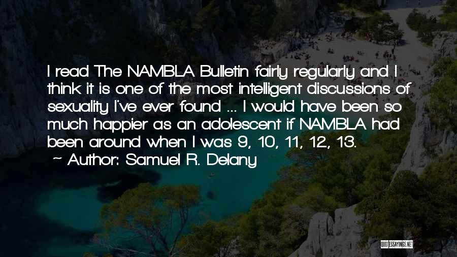 Samuel R. Delany Quotes: I Read The Nambla Bulletin Fairly Regularly And I Think It Is One Of The Most Intelligent Discussions Of Sexuality