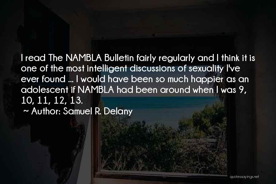 Samuel R. Delany Quotes: I Read The Nambla Bulletin Fairly Regularly And I Think It Is One Of The Most Intelligent Discussions Of Sexuality