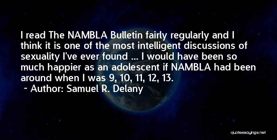 Samuel R. Delany Quotes: I Read The Nambla Bulletin Fairly Regularly And I Think It Is One Of The Most Intelligent Discussions Of Sexuality