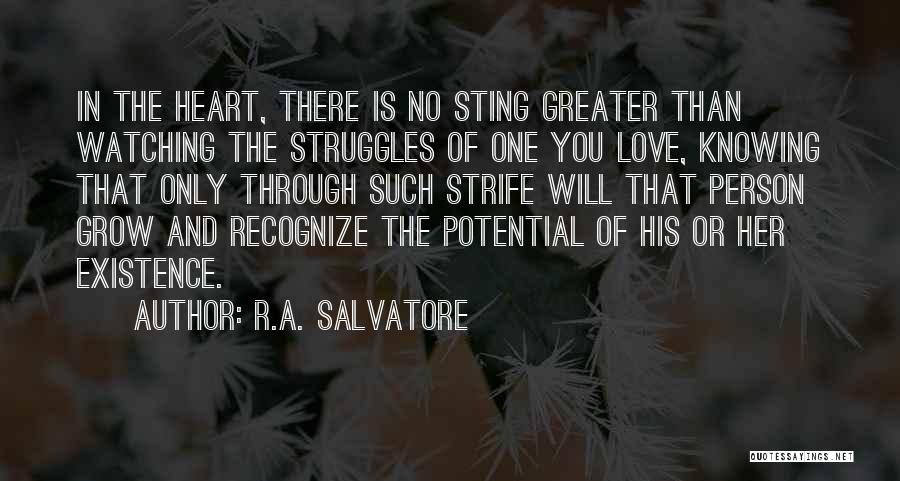 R.A. Salvatore Quotes: In The Heart, There Is No Sting Greater Than Watching The Struggles Of One You Love, Knowing That Only Through