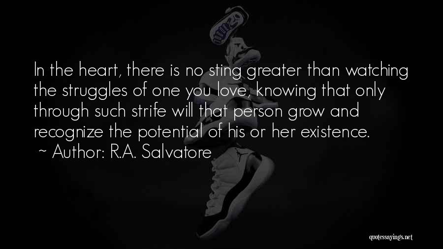 R.A. Salvatore Quotes: In The Heart, There Is No Sting Greater Than Watching The Struggles Of One You Love, Knowing That Only Through