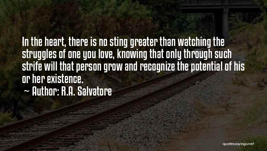 R.A. Salvatore Quotes: In The Heart, There Is No Sting Greater Than Watching The Struggles Of One You Love, Knowing That Only Through