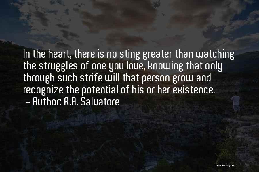 R.A. Salvatore Quotes: In The Heart, There Is No Sting Greater Than Watching The Struggles Of One You Love, Knowing That Only Through