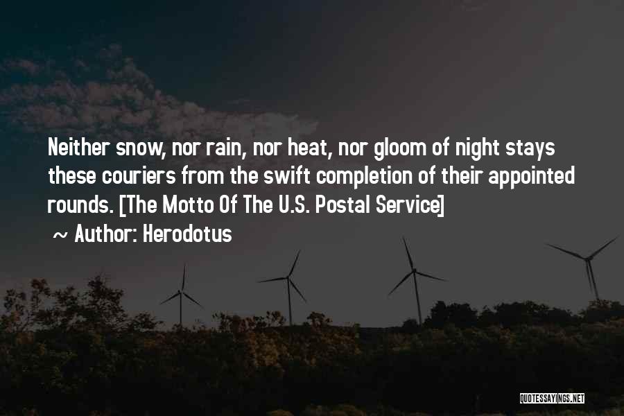 Herodotus Quotes: Neither Snow, Nor Rain, Nor Heat, Nor Gloom Of Night Stays These Couriers From The Swift Completion Of Their Appointed