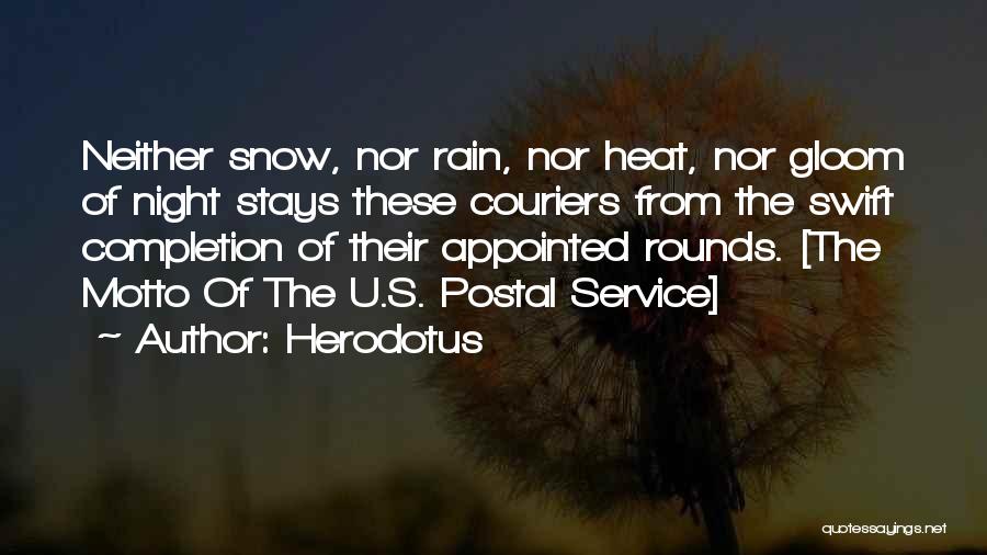 Herodotus Quotes: Neither Snow, Nor Rain, Nor Heat, Nor Gloom Of Night Stays These Couriers From The Swift Completion Of Their Appointed