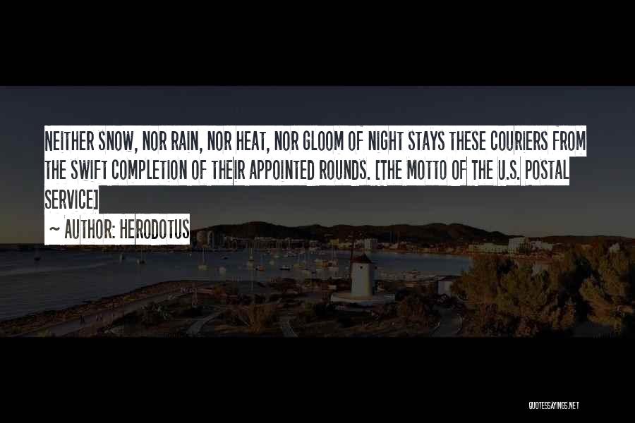 Herodotus Quotes: Neither Snow, Nor Rain, Nor Heat, Nor Gloom Of Night Stays These Couriers From The Swift Completion Of Their Appointed