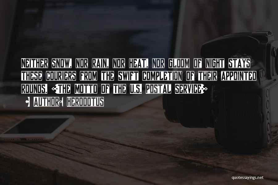 Herodotus Quotes: Neither Snow, Nor Rain, Nor Heat, Nor Gloom Of Night Stays These Couriers From The Swift Completion Of Their Appointed