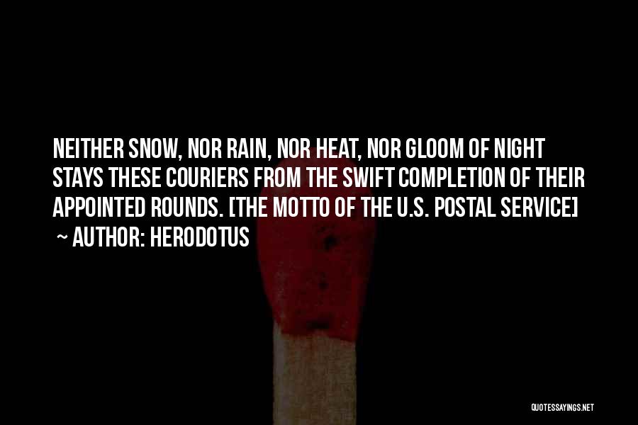 Herodotus Quotes: Neither Snow, Nor Rain, Nor Heat, Nor Gloom Of Night Stays These Couriers From The Swift Completion Of Their Appointed