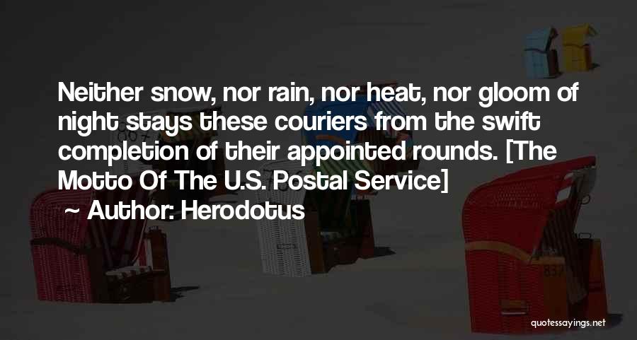 Herodotus Quotes: Neither Snow, Nor Rain, Nor Heat, Nor Gloom Of Night Stays These Couriers From The Swift Completion Of Their Appointed