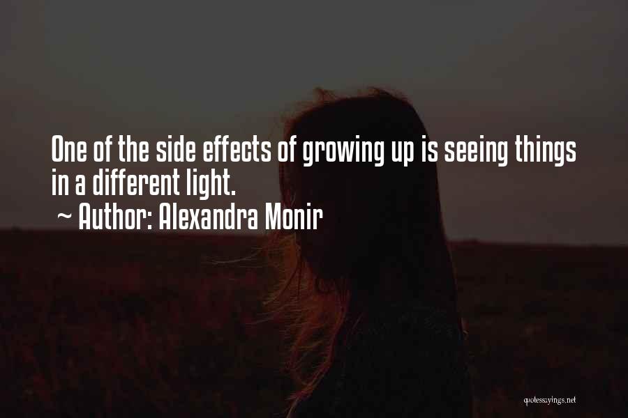 Alexandra Monir Quotes: One Of The Side Effects Of Growing Up Is Seeing Things In A Different Light.