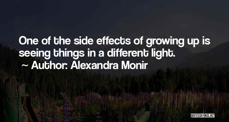 Alexandra Monir Quotes: One Of The Side Effects Of Growing Up Is Seeing Things In A Different Light.