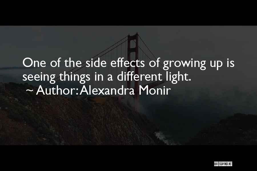 Alexandra Monir Quotes: One Of The Side Effects Of Growing Up Is Seeing Things In A Different Light.