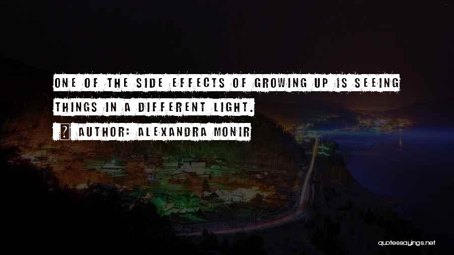 Alexandra Monir Quotes: One Of The Side Effects Of Growing Up Is Seeing Things In A Different Light.