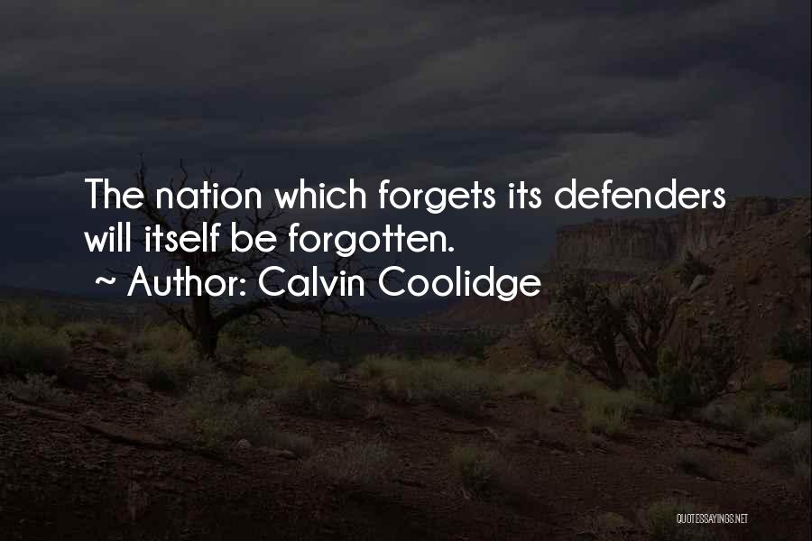 Calvin Coolidge Quotes: The Nation Which Forgets Its Defenders Will Itself Be Forgotten.