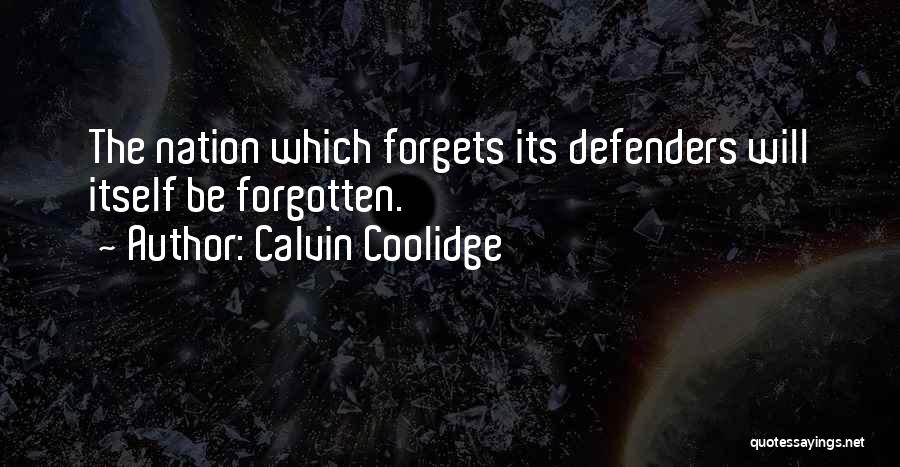 Calvin Coolidge Quotes: The Nation Which Forgets Its Defenders Will Itself Be Forgotten.