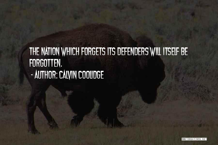 Calvin Coolidge Quotes: The Nation Which Forgets Its Defenders Will Itself Be Forgotten.