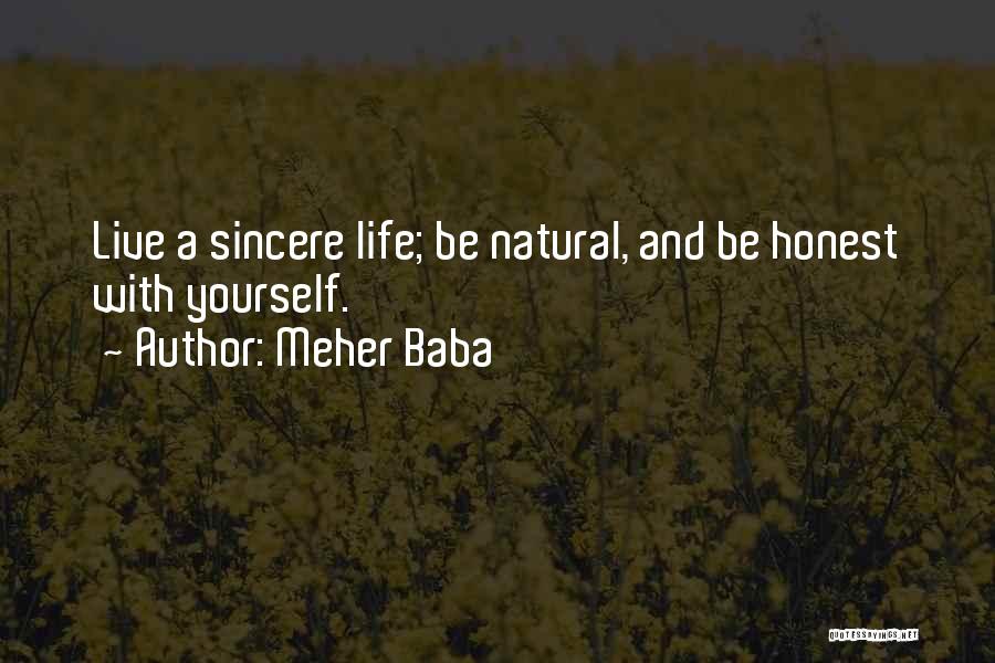 Meher Baba Quotes: Live A Sincere Life; Be Natural, And Be Honest With Yourself.