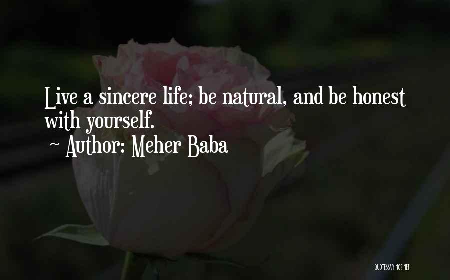 Meher Baba Quotes: Live A Sincere Life; Be Natural, And Be Honest With Yourself.