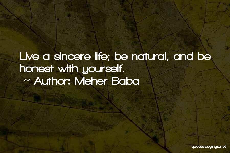 Meher Baba Quotes: Live A Sincere Life; Be Natural, And Be Honest With Yourself.
