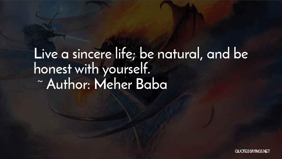 Meher Baba Quotes: Live A Sincere Life; Be Natural, And Be Honest With Yourself.