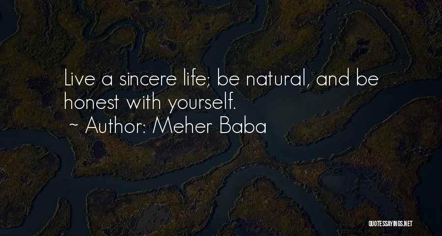 Meher Baba Quotes: Live A Sincere Life; Be Natural, And Be Honest With Yourself.