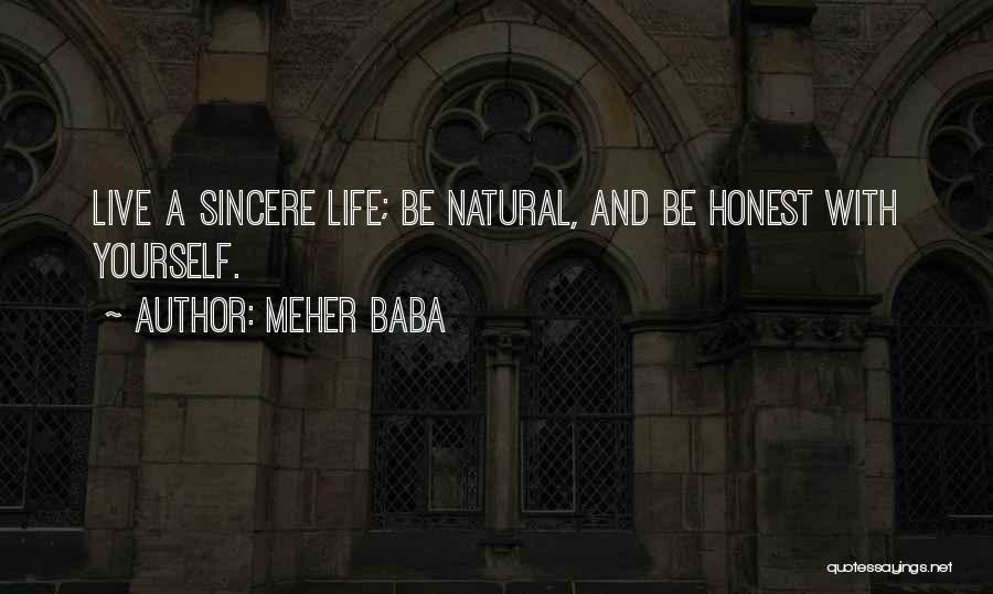 Meher Baba Quotes: Live A Sincere Life; Be Natural, And Be Honest With Yourself.