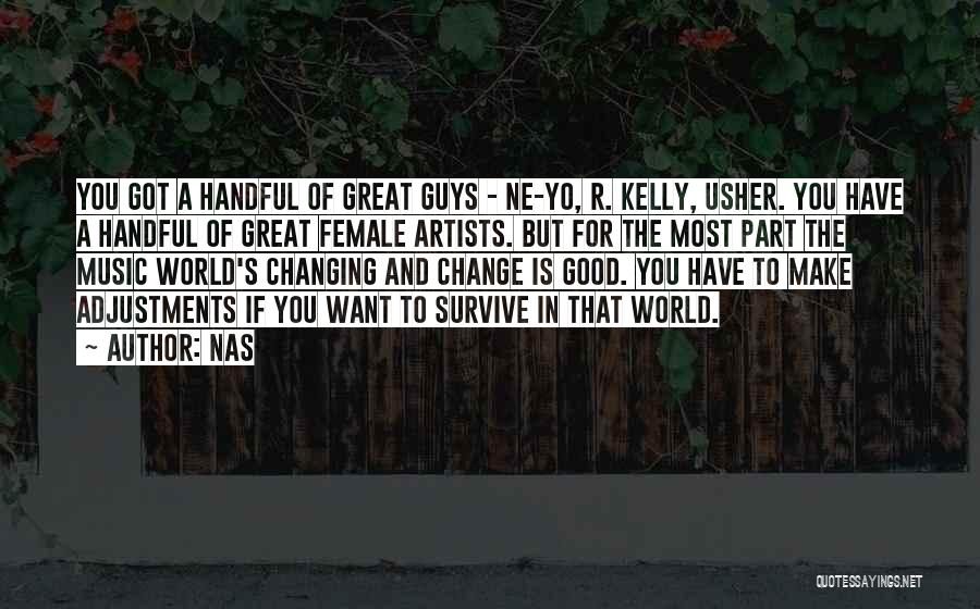 Nas Quotes: You Got A Handful Of Great Guys - Ne-yo, R. Kelly, Usher. You Have A Handful Of Great Female Artists.