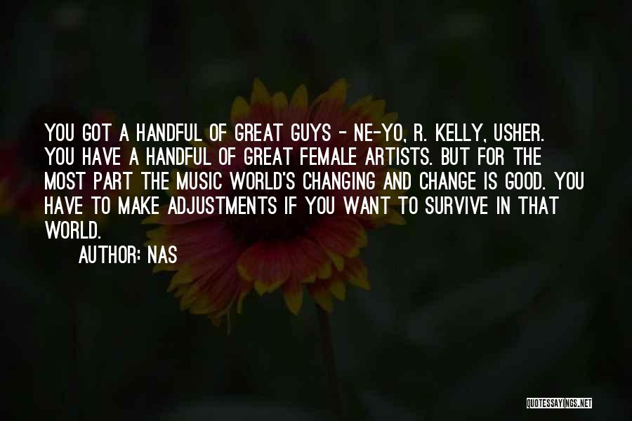 Nas Quotes: You Got A Handful Of Great Guys - Ne-yo, R. Kelly, Usher. You Have A Handful Of Great Female Artists.