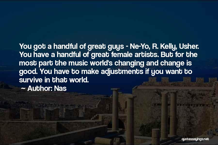 Nas Quotes: You Got A Handful Of Great Guys - Ne-yo, R. Kelly, Usher. You Have A Handful Of Great Female Artists.