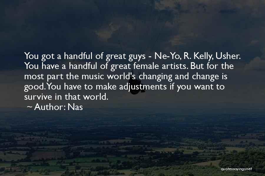 Nas Quotes: You Got A Handful Of Great Guys - Ne-yo, R. Kelly, Usher. You Have A Handful Of Great Female Artists.