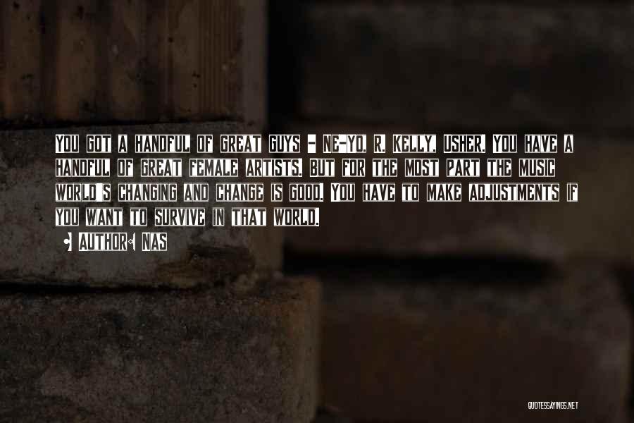 Nas Quotes: You Got A Handful Of Great Guys - Ne-yo, R. Kelly, Usher. You Have A Handful Of Great Female Artists.