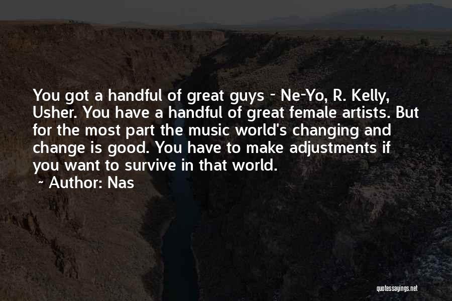 Nas Quotes: You Got A Handful Of Great Guys - Ne-yo, R. Kelly, Usher. You Have A Handful Of Great Female Artists.