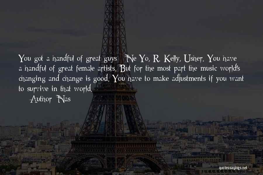 Nas Quotes: You Got A Handful Of Great Guys - Ne-yo, R. Kelly, Usher. You Have A Handful Of Great Female Artists.