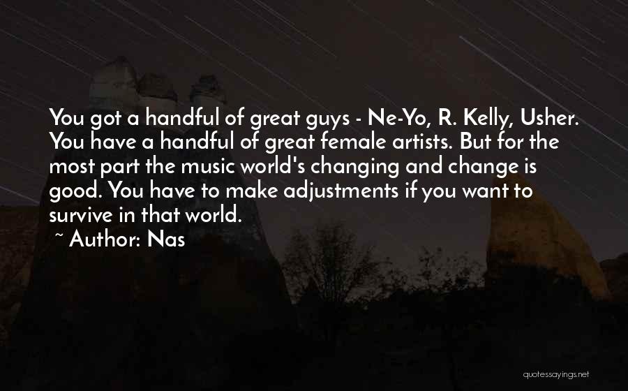 Nas Quotes: You Got A Handful Of Great Guys - Ne-yo, R. Kelly, Usher. You Have A Handful Of Great Female Artists.