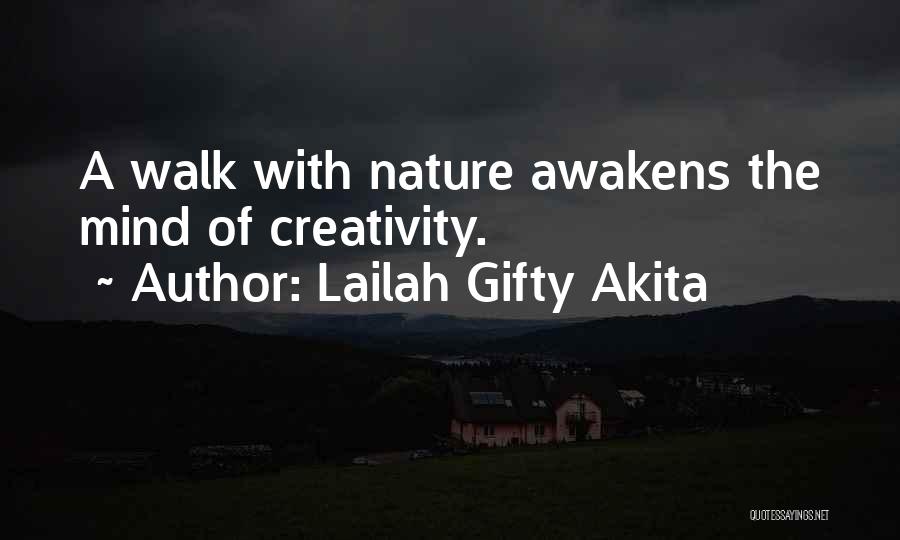 Lailah Gifty Akita Quotes: A Walk With Nature Awakens The Mind Of Creativity.