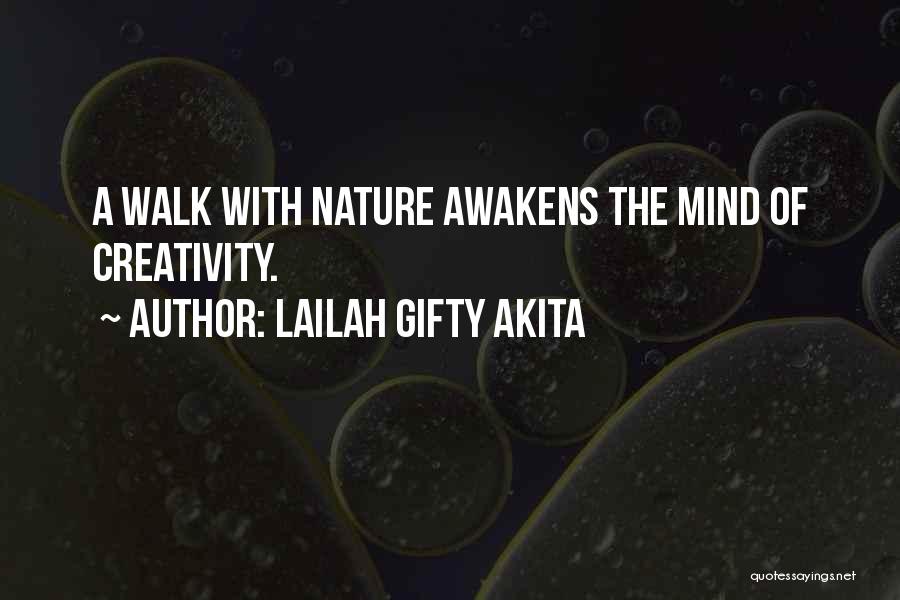 Lailah Gifty Akita Quotes: A Walk With Nature Awakens The Mind Of Creativity.