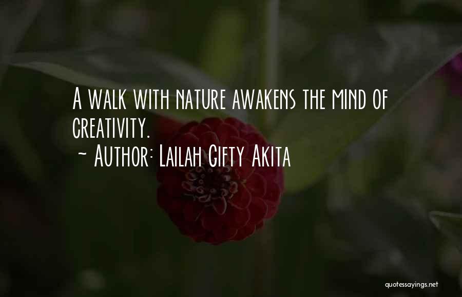 Lailah Gifty Akita Quotes: A Walk With Nature Awakens The Mind Of Creativity.